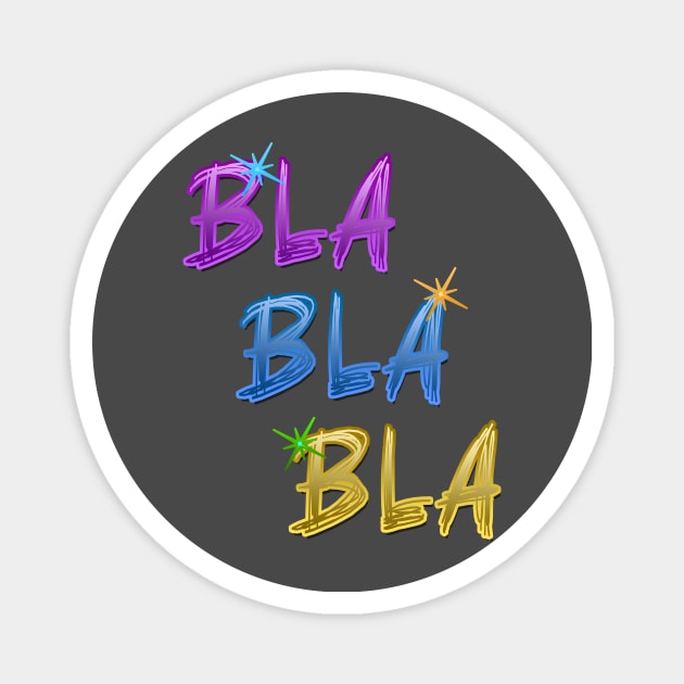 Bla Bla Bla Magnet by vidka91@yahoo.com